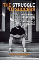 The Struggle to Success: How I Turned Life Lessons Into Profitable Businesses 1946694983 Book Cover
