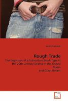 Rough Trade: The Depiction of a Subculture Stock Type in the 20th Century Drama of the United States and Great Britain 3639272560 Book Cover