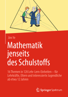 Mathematik jenseits des Schulstoffs: 16 Themen in 128 Lehr-Lern-Einheiten – für Lehrkräfte, Eltern und interessierte Jugendliche ab etwa 12 Jahren (German Edition) 3662721937 Book Cover