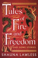Tales of Fire and Freedom: Gael Song Stories 1035909480 Book Cover