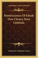 Reminiscences of Ednah Dow Cheney (Born Littlehale) 1432665405 Book Cover