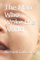 The Man Who Woke the World B0931QRJX7 Book Cover