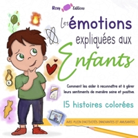 Les émotions expliquées aux enfants: Comment les aider à reconnaître et à gérer leurs sentiments de manière saine et positive. 15 histoires colorées, ... innovantes et amusantes (French Edition) B0CMJL2K97 Book Cover
