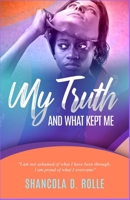 My Truth And What Kept Me B09FC8C8FG Book Cover