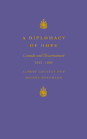 A Diplomacy of Hope: Canada and Disarmament, 1945-1988 0773509550 Book Cover