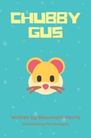 Chubby Gus: the every day life of an adventurous hamster B088N941B2 Book Cover