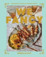 We Fancy: Simple Recipes That Make the Everyday Special 1668012847 Book Cover