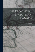 The Provincial Statutes of Canada 1015680968 Book Cover