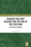 Reagan's Military Buildup and the End of the Cold War: A Position of Strength (Cold War History) 104107090X Book Cover