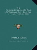 The Church Builders, Or Days Of Yore And Days That Are: A Poem, In Two Parts 1241023174 Book Cover