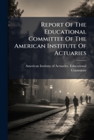 Report Of The Educational Committee Of The American Institute Of Actuaries 1286000181 Book Cover