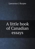 A Little Book of Canadian Essays 1006677232 Book Cover
