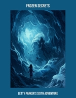 Frozen Secrets: Letty Parker'S Sixth Adventure B0FPBGWMQ4 Book Cover
