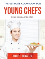 The Ultimate Cookbook for Young Chefs: Quick and Easy recipes null Book Cover