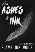 from Ashes to Ink: Poems of Survival, Strength, (and Everything in Between) 1966481888 Book Cover