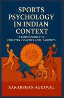 Sports Psychology in Indian Context: A Companion For Athletes, Coaches and Parents B0FP9NT44H Book Cover