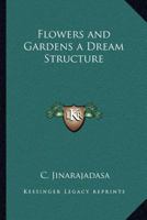 Flowers and Gardens a Dream Structure 0766182967 Book Cover