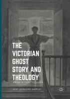 The Victorian Ghost Story and Theology: From Le Fanu to James 3319302183 Book Cover