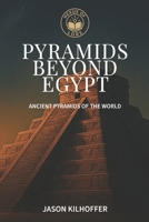 Pyramids Beyond Egypt: Ancient Pyramids of the World B0H6N8XRKM Book Cover