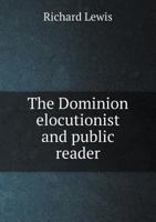 The Dominion Elocutionist and Public Reader 1346015406 Book Cover