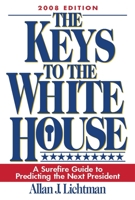 The Keys to the White House: A Surefire Guide to Predicting the Next President 1442269200 Book Cover