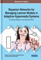 Bayesian Networks for Managing Learner Models in Adaptive Hypermedia Systems: Emerging Research and Opportunities 1522587020 Book Cover