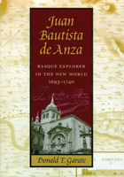 Juan Bautista de Anza: Basque Explorer in the New World 0874176263 Book Cover