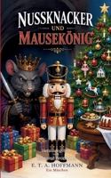Nussknacker und Mausekönig: Das vollständige Weihnachtsmärchen über den Nussknacker, den Mäusekönig und die magische Weihnachtsnacht (German Edition) 3696381314 Book Cover