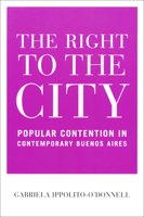 The Right to the City: Popular Contention in Contemporary Buenos Aires 0268031797 Book Cover