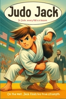 Judo Jack: An engaging children’s book blends sports, emotions, and life lessons about perseverance and respect | The Boy Who Never Gave Up B0DZVM4WB9 Book Cover