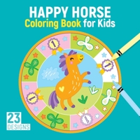 Happy Horse Coloring Book for Kids: 23 Designs (Happy Fox Books) Horse Mandalas, Saddles, Stirrups, Pretty Ponies, Carousels, Unicorns, Horseback Princesses, and More, for Children Ages 3-6 to Color 1641241829 Book Cover