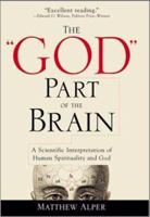 The "God" Part of the Brain: A Scientific Interpretation of Human Spirituality and God 0966036700 Book Cover