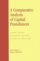 A Comparative Analysis of Capital Punishment: Statutes, Policies, Frequencies, and Public Attitudes the World Over 0739120913 Book Cover