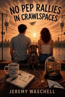 No Pep Rallies in Crawlspaces B0GZSFK45T Book Cover