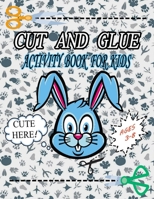 Cut and Glue Activity Book For Kids: Scissor Skills Preschool Workbook For Kids Ages 3-8 : Learning To Cut ... 42 Pages Of Fun Animals, Shapes And Patterns B08WVCF6XN Book Cover