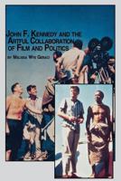 John F. Kennedy and the Artful Collaboration of Film and Politics 0773408169 Book Cover
