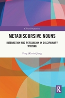 Metadiscursive Nouns: Interaction and Persuasion in Disciplinary Writing 1032270055 Book Cover
