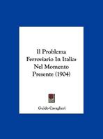 Il Problema Ferroviario In Italia: Nel Momento Presente (1904) 1162489189 Book Cover