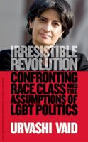 Irresistible Revolution: Confronting Race, Class, and the Assumptions of LGBT Politics 1936833298 Book Cover