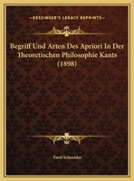 Begriff Und Arten Des Apriori In Der Theoretischen Philosophie Kants (1898) 1149608358 Book Cover
