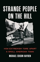 Strange People on the Hill: How Extremism Tore Apart a Small American Town 1645030601 Book Cover
