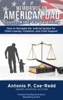 MEMOIRS of an AMERICAN DAD Courts Kids Co-Parenting: How to Navigate the Judicial System for Child Custody, Visitation, and Child Support 1737788500 Book Cover