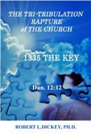 The Tri-Tribulation Rapture of The Church: 1335 the KEY Dan. 12:12 0999761102 Book Cover