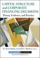 Capital Structure & Corporate Financing Decisions: Valuation, Strategy and Risk Analysis for Creating Long-Term Shareholder Value 0470569522 Book Cover