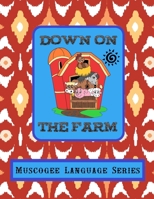Down on the Farm (Muscogee Creek Language Series) 1674126441 Book Cover