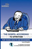 The Gospel According to Spiritism for Young Adults and Beginners 1451555636 Book Cover
