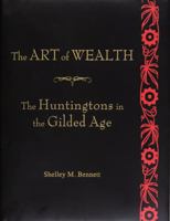 The Art of Wealth: The Huntingtons in the Gilded Age 0873282531 Book Cover