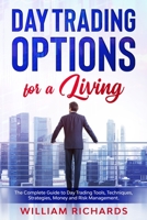 DAY TRADING OPTIONS for A Living: The Complete Guide to Day Trading Tools, Techniques, Strategies, Money and Risk Management B08HT9PW7T Book Cover