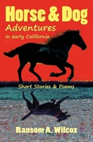 Horse & Dog Adventures in Early California: Short Stories & Poems 0615856160 Book Cover