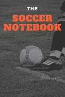 The Soccer Notebook: A College Ruled Journal Notebook for Kids and Soccer Players - A Great Birthday Gift for Men, Women, Friends and People Who Love Soccer 1697279139 Book Cover